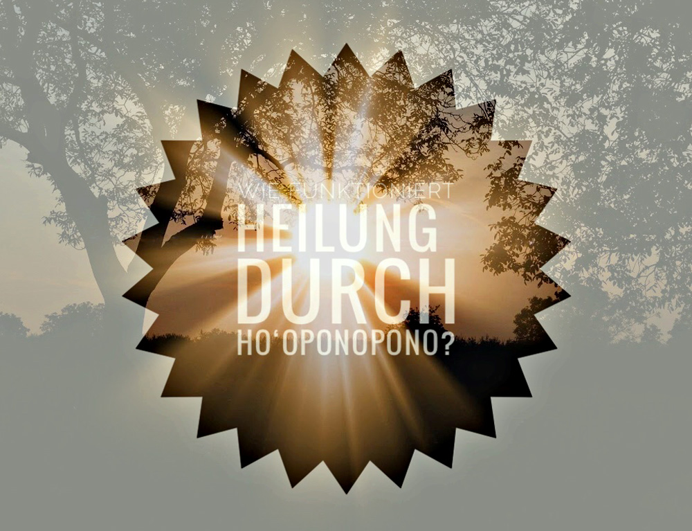 Wie funktioniert Heilung durch ho'oponopono?